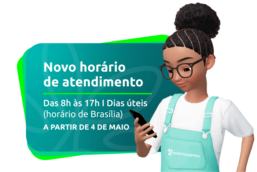 A partir de 4 de maio, as equipes da EnergisaPrev passam a atender nossos clientes em novo horário: das 8h às 17h, nos dias úteis (horário de Brasília).